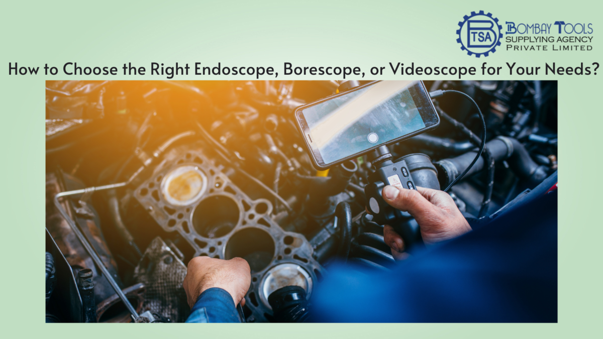 How to Choose the Right Endoscope, Borescope, or Videoscope for Your